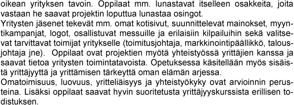 markkinointipäällikkö, talousjohtaja jne). Oppilaat ovat projektien myötä yhteistyössä yrittäjien kanssa ja saavat tietoa yritysten toimintatavoista.