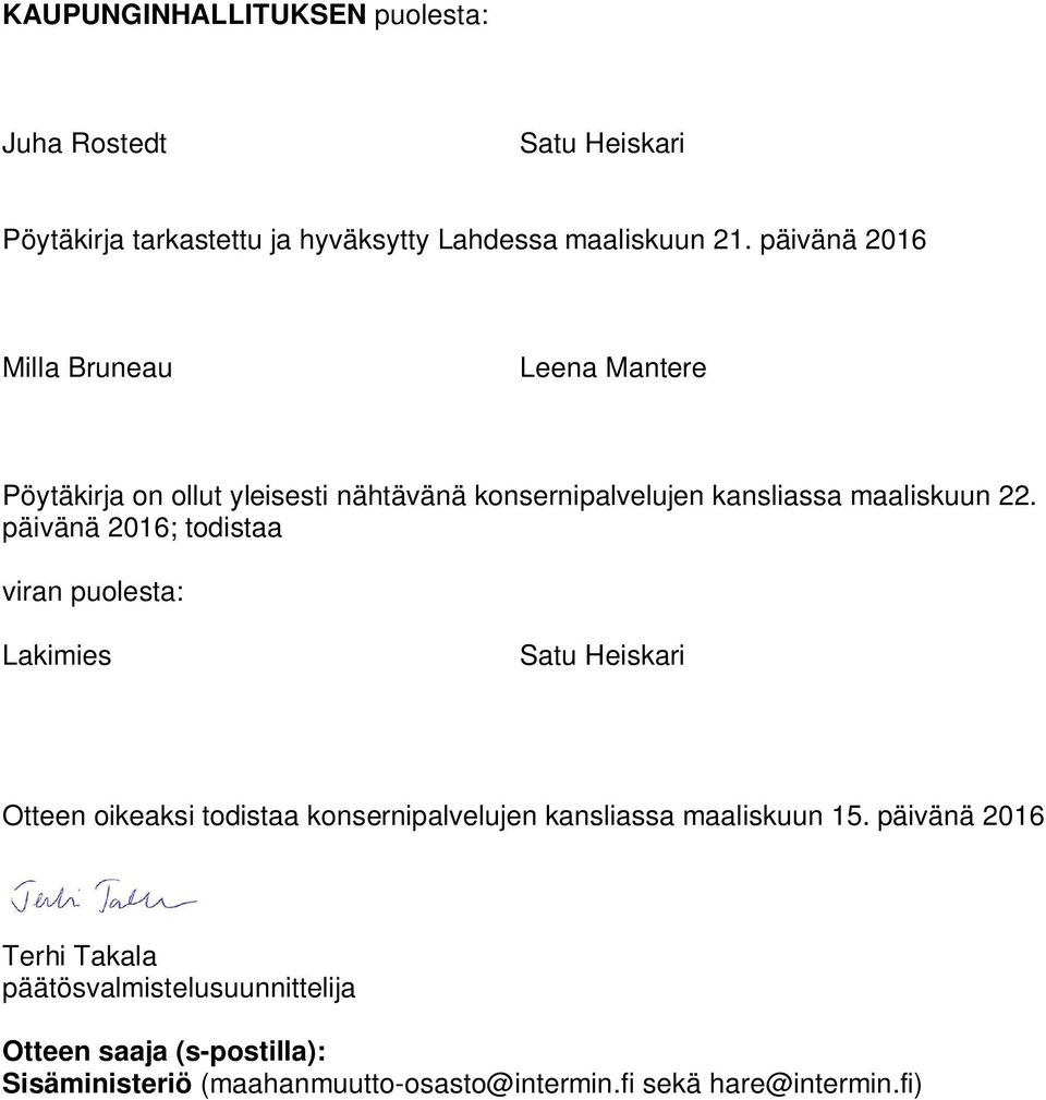 päivänä 2016; todistaa viran puolesta: Lakimies Satu Heiskari Otteen oikeaksi todistaa konsernipalvelujen kansliassa maaliskuun 15.