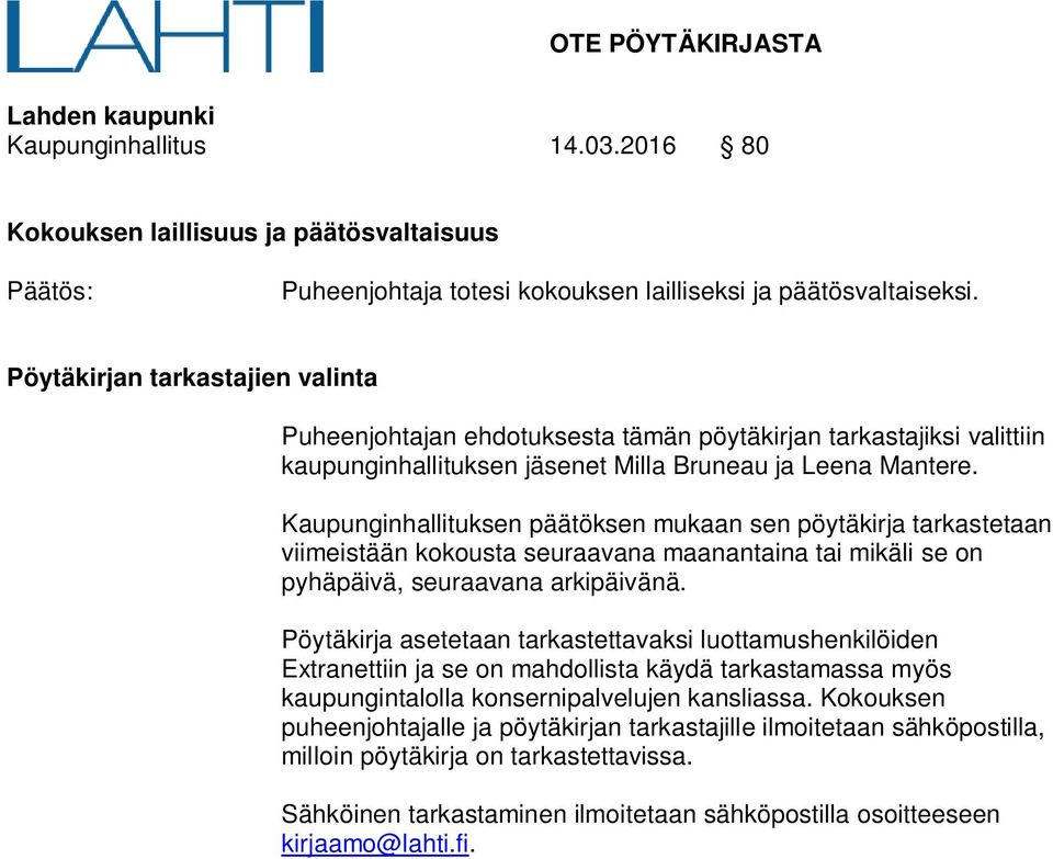 Kaupunginhallituksen päätöksen mukaan sen pöytäkirja tarkastetaan viimeistään kokousta seuraavana maanantaina tai mikäli se on pyhäpäivä, seuraavana arkipäivänä.