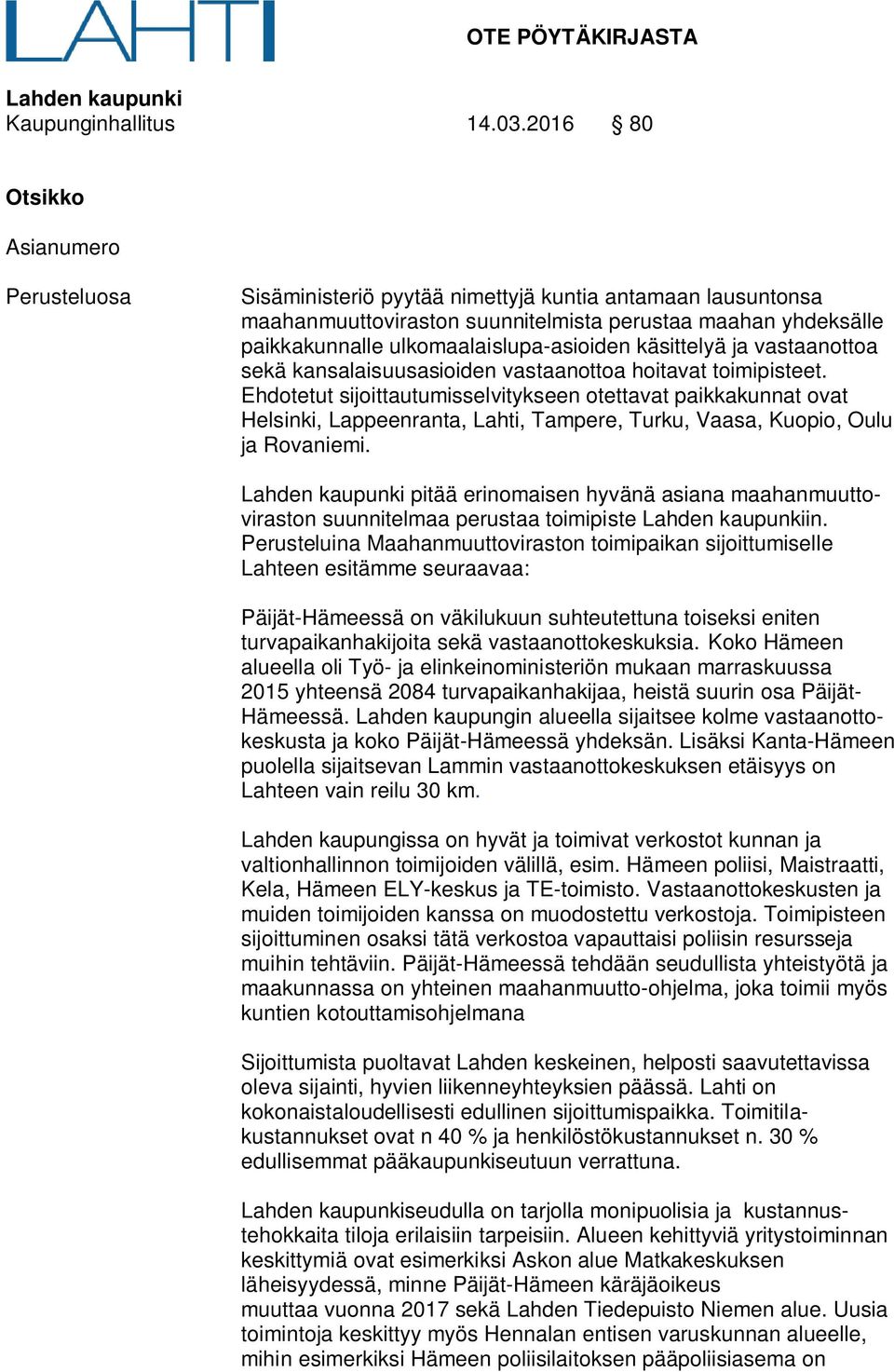 ulkomaalaislupa-asioiden käsittelyä ja vastaanottoa sekä kansalaisuusasioiden vastaanottoa hoitavat toimipisteet.