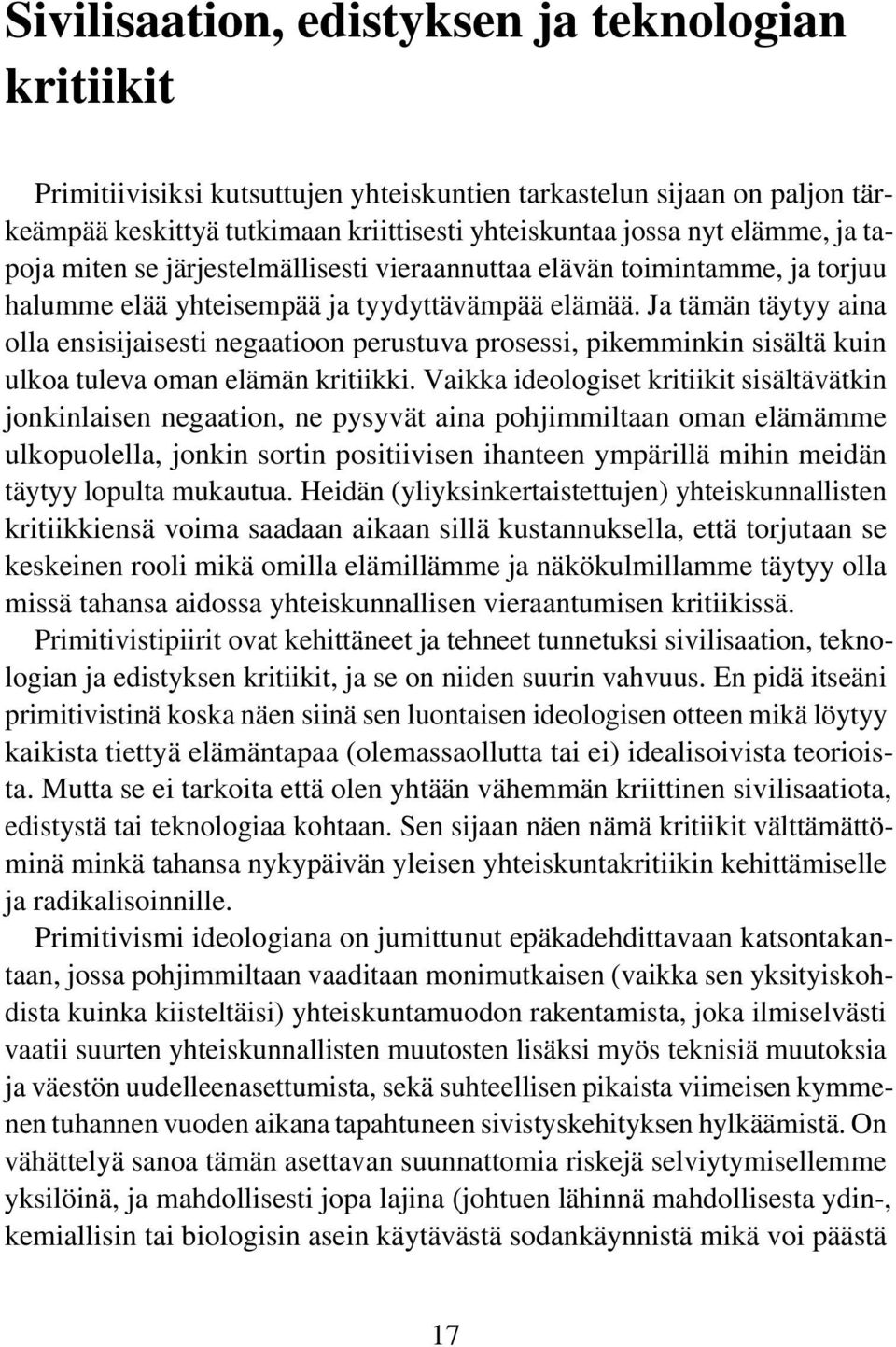 Ja tämän täytyy aina olla ensisijaisesti negaatioon perustuva prosessi, pikemminkin sisältä kuin ulkoa tuleva oman elämän kritiikki.