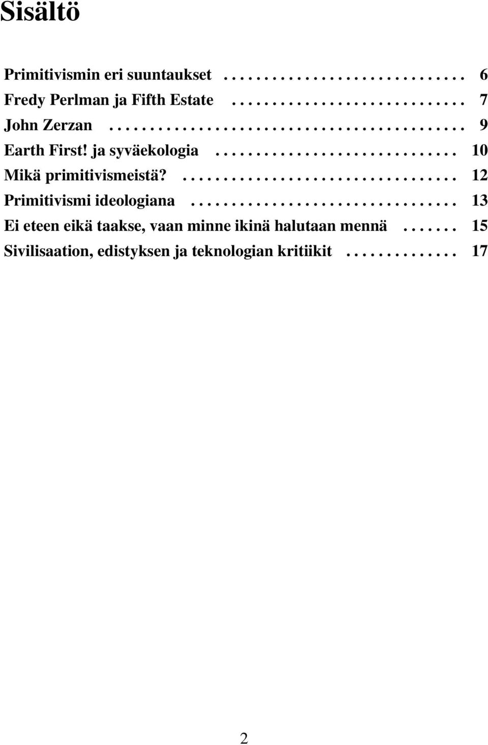 .................................. 12 Primitivismi ideologiana................................. 13 Ei eteen eikä taakse, vaan minne ikinä halutaan mennä.