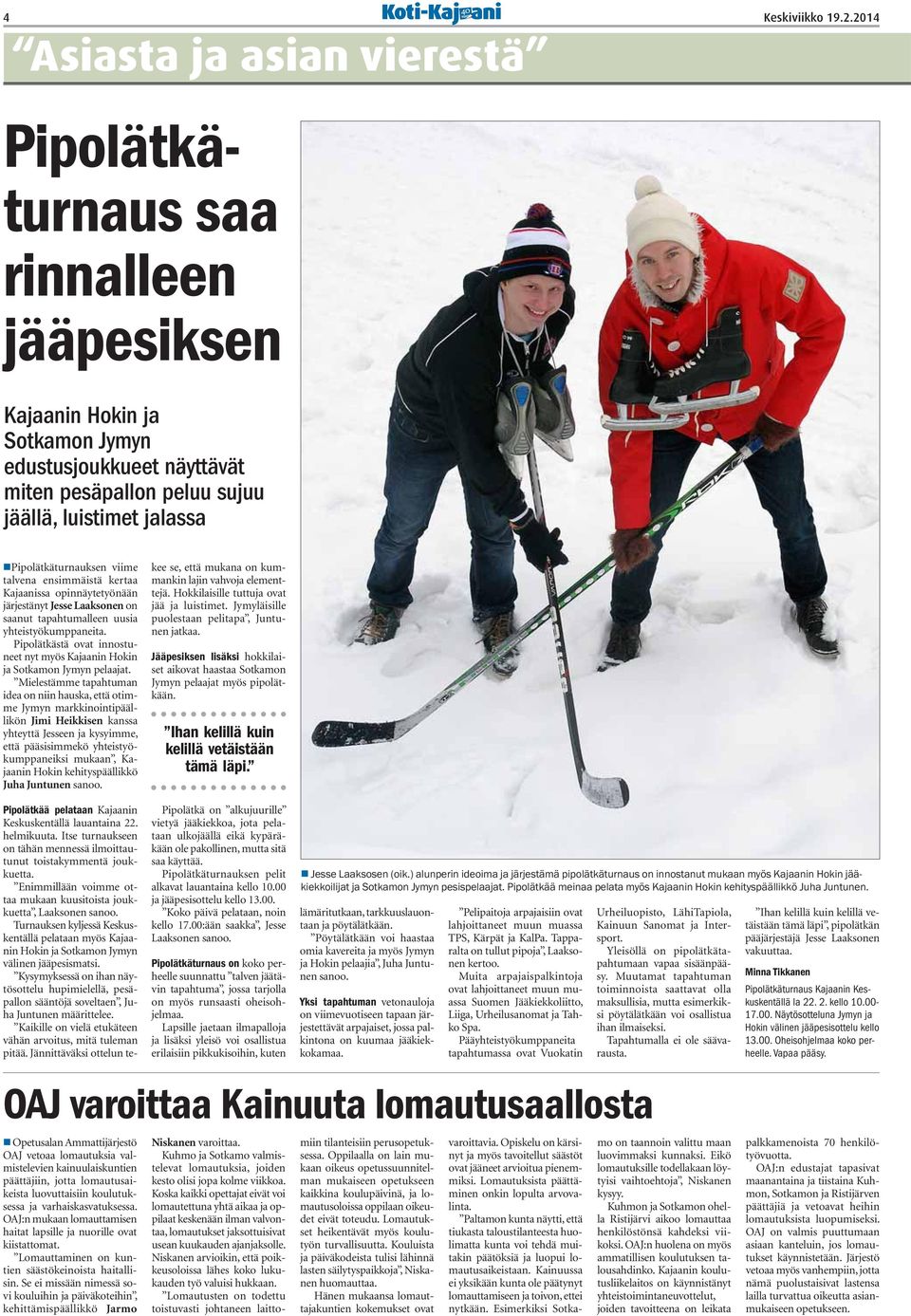Pipolätkäturnauksen viime talvena ensimmäistä kertaa Kajaanissa opinnäytetyönään järjestänyt Jesse Laaksonen on saanut tapahtumalleen uusia yhteistyökumppaneita.
