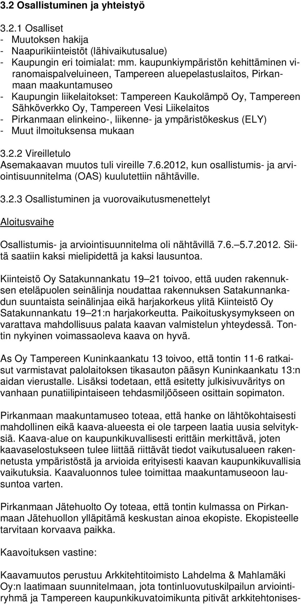 Vesi Liikelaitos - Pirkanmaan elinkeino-, liikenne- ja ympäristökeskus (ELY) - Muut ilmoituksensa mukaan 3.2.2 Vireilletulo Asemakaavan muutos tuli vireille 7.6.