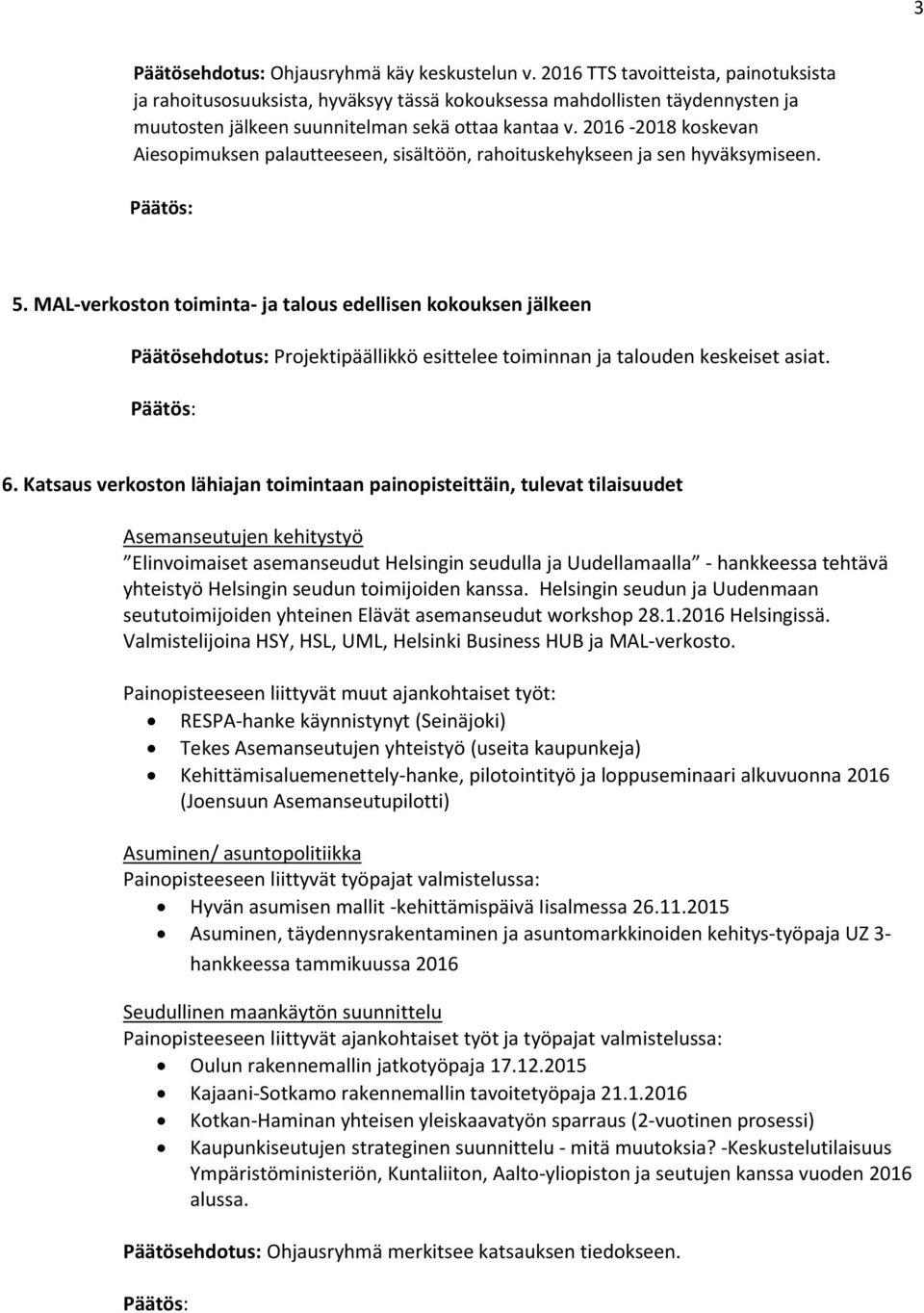 2016-2018 koskevan Aiesopimuksen palautteeseen, sisältöön, rahoituskehykseen ja sen hyväksymiseen. 5.