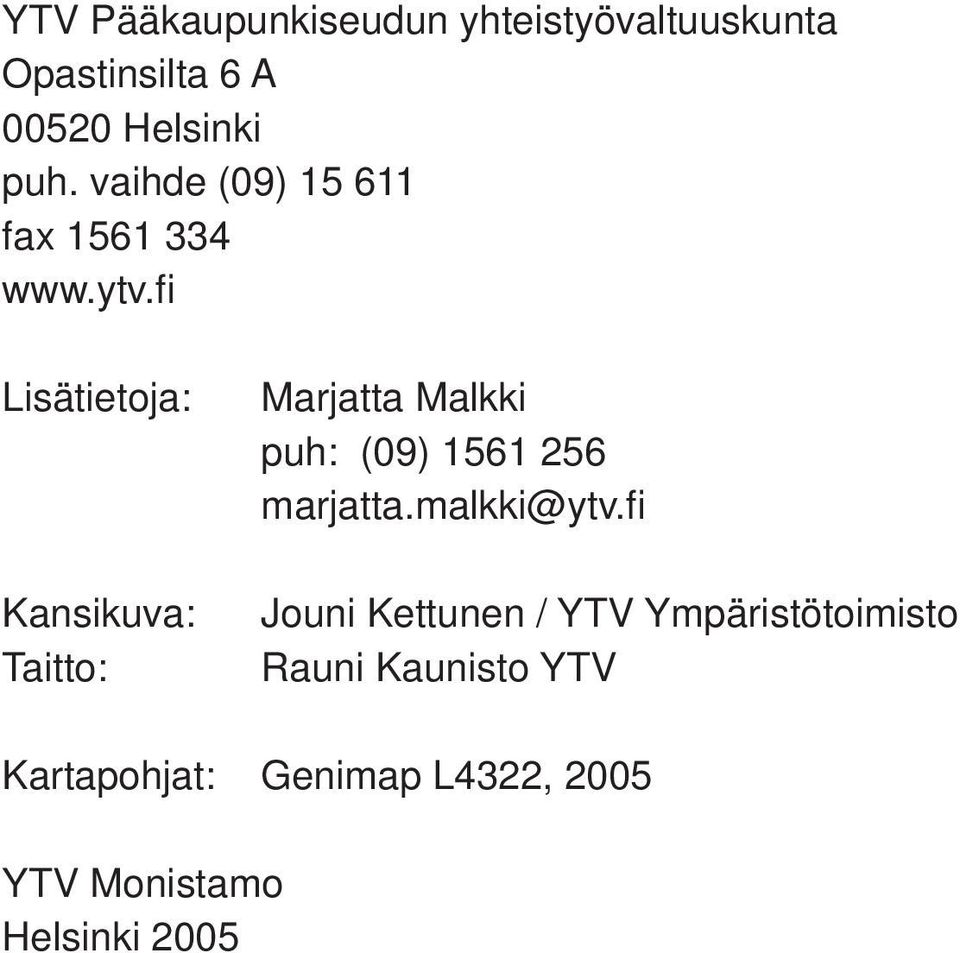 fi Lisätietoja: Kansikuva: Taitto: Marjatta Malkki puh: (09) 1561 256 marjatta.