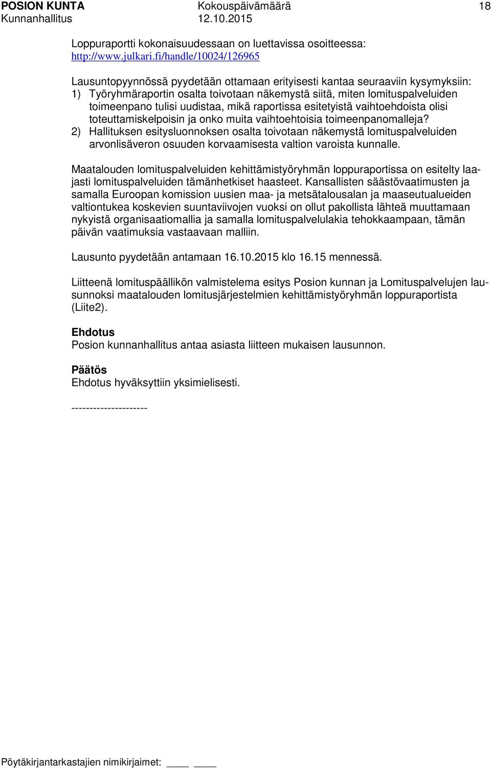 tulisi uudistaa, mikä raportissa esitetyistä vaihtoehdoista olisi toteuttamiskelpoisin ja onko muita vaihtoehtoisia toimeenpanomalleja?