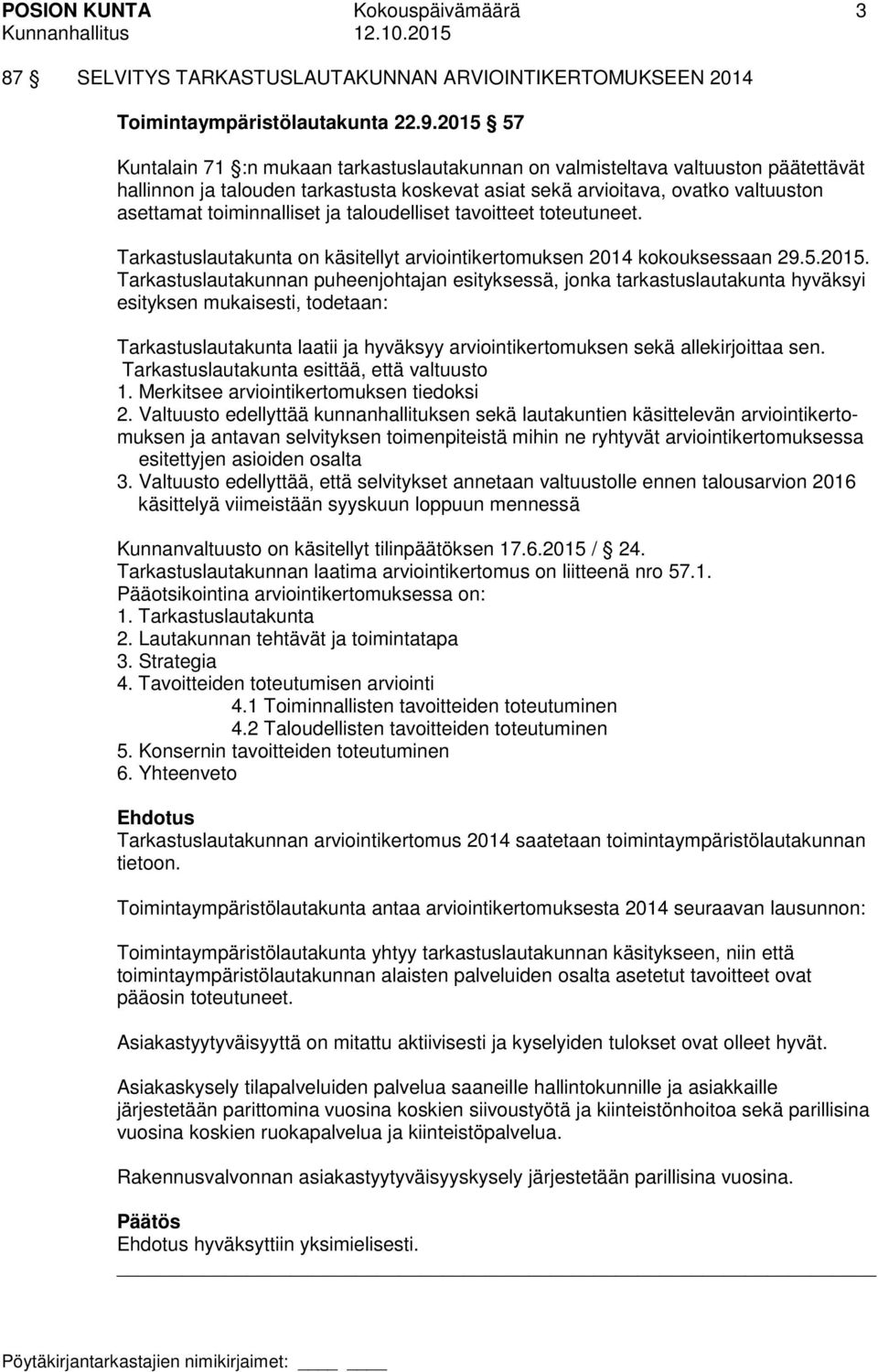 toiminnalliset ja taloudelliset tavoitteet toteutuneet. Tarkastuslautakunta on käsitellyt arviointikertomuksen 2014 kokouksessaan 29.5.2015.