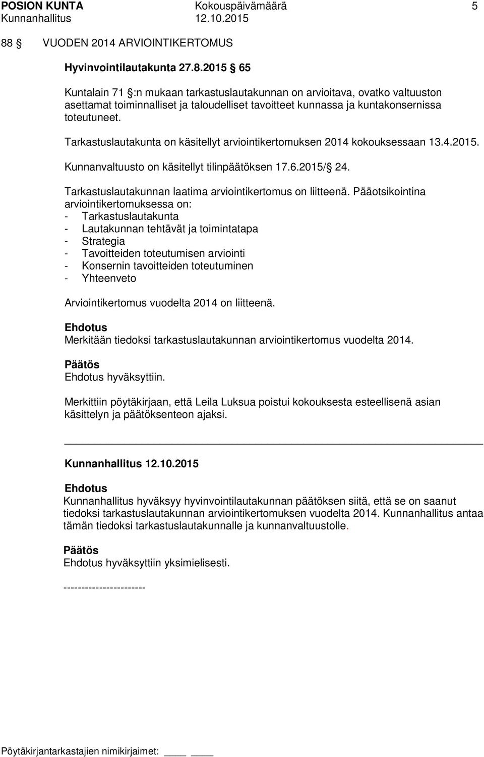 2015 65 Kuntalain 71 :n mukaan tarkastuslautakunnan on arvioitava, ovatko valtuuston asettamat toiminnalliset ja taloudelliset tavoitteet kunnassa ja kuntakonsernissa toteutuneet.