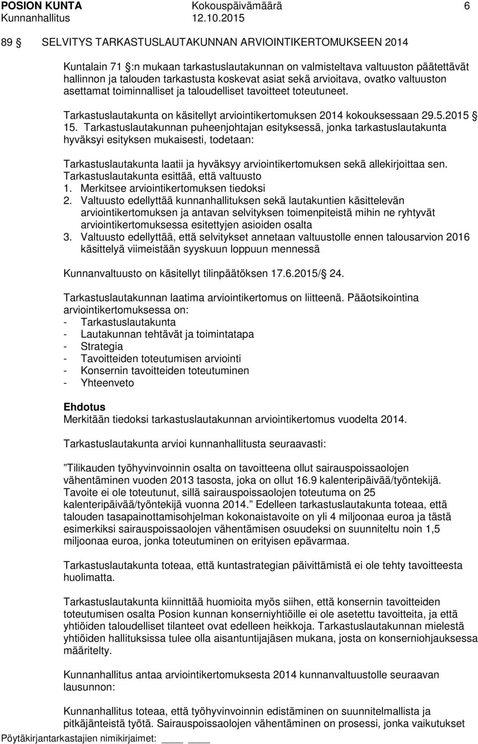 Tarkastuslautakunta on käsitellyt arviointikertomuksen 2014 kokouksessaan 29.5.2015 15.