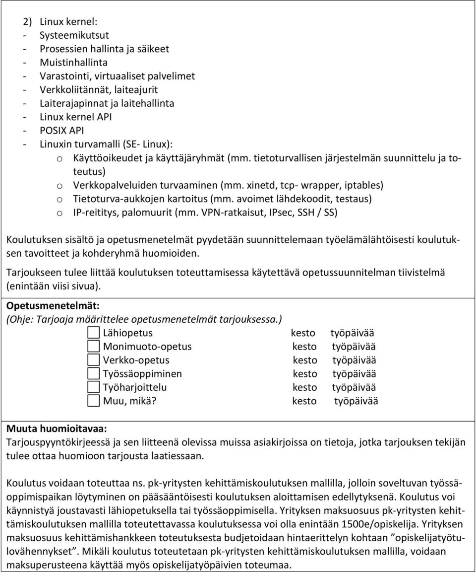 xinetd, tcp- wrapper, iptables) o Tietoturva-aukkojen kartoitus (mm. avoimet lähdekoodit, testaus) o IP-reititys, palomuurit (mm.