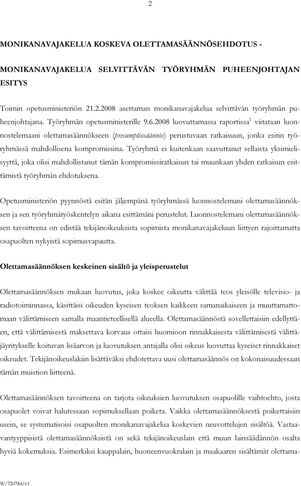 2008 luovuttamassa raportissa 1 viitataan luonnostelemaani olettamasäännökseen (presumptiosäännös) perustuvaan ratkaisuun, jonka esitin työryhmässä mahdollisena kompromissina.