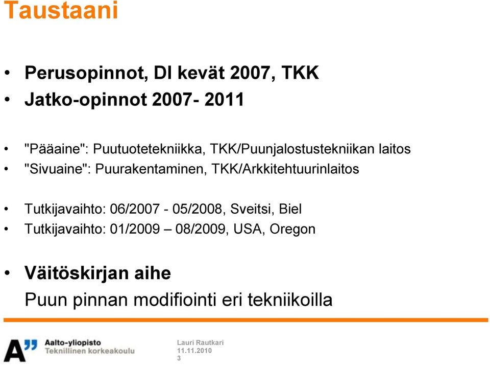 TKK/Arkkitehtuurinlaitos Tutkijavaihto: 06/2007-05/2008, Sveitsi, Biel