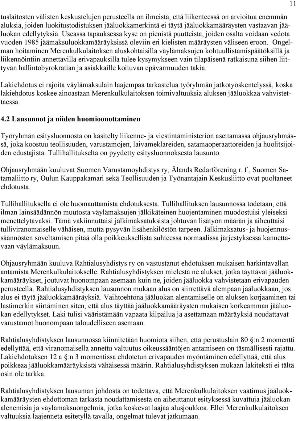 Ongelman hoitaminen Merenkulkulaitoksen aluskohtaisilla väylämaksujen kohtuullistamispäätöksillä ja liikennöintiin annettavilla erivapauksilla tulee kysymykseen vain tilapäisenä ratkaisuna siihen