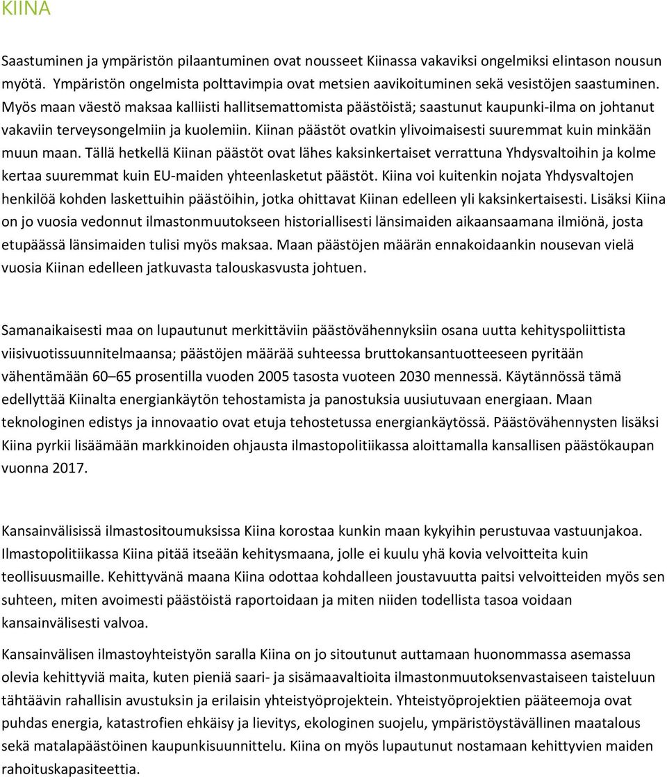 Myös maan väestö maksaa kalliisti hallitsemattomista päästöistä; saastunut kaupunki-ilma on johtanut vakaviin terveysongelmiin ja kuolemiin.