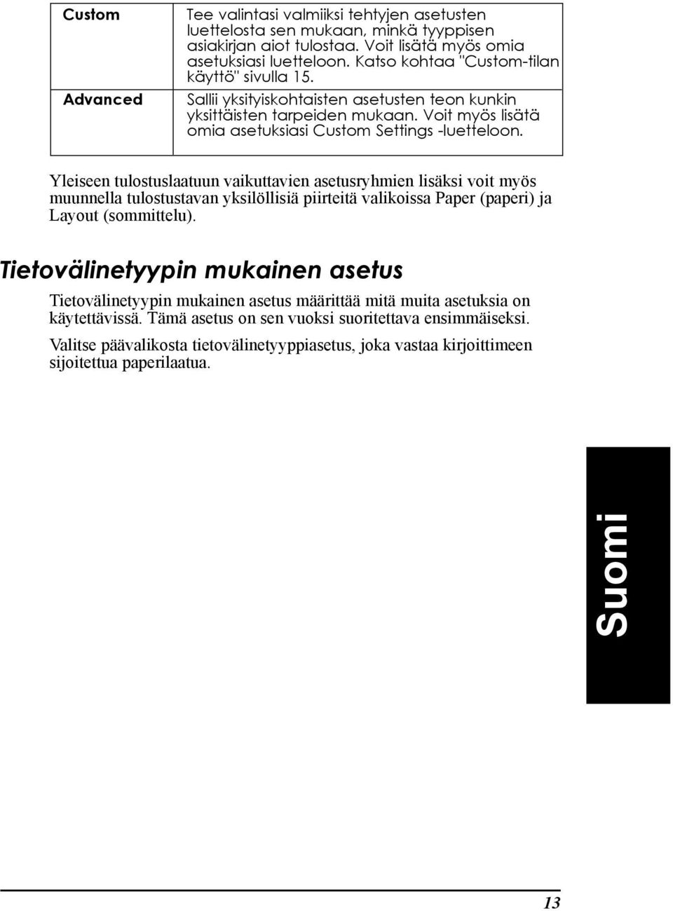 Yleiseen tulostuslaatuun vaikuttavien asetusryhmien lisšksi voit myšs muunnella tulostustavan yksilšllisiš piirteitš valikoissa Paper (paperi) ja Layout (sommittelu).