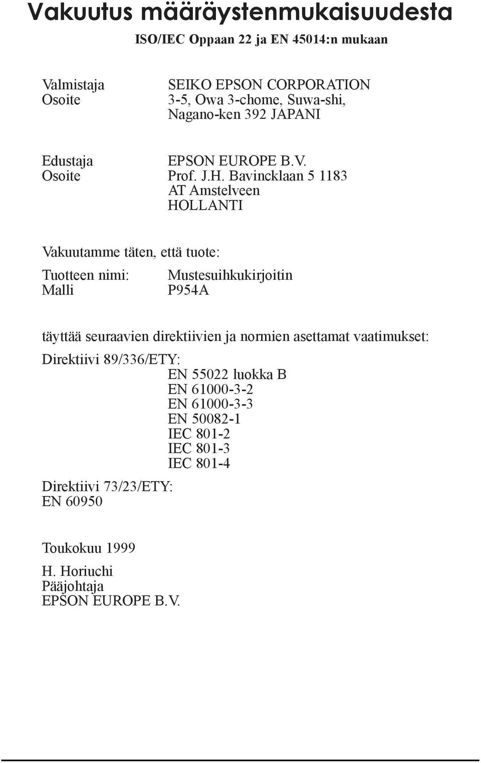 Bavincklaan 5 1183 AT Amstelveen HOLLANTI Vakuutamme tšten, ettš tuote: Tuotteen nimi: Mustesuihkukirjoitin Malli P954A tšyttšš seuraavien