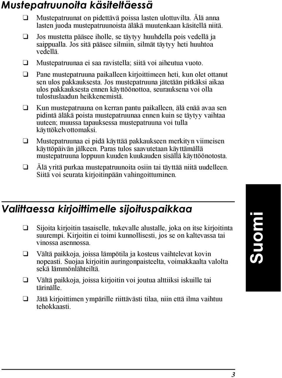 Pane mustepatruuna paikalleen kirjoittimeen heti, kun olet ottanut sen ulos pakkauksesta.