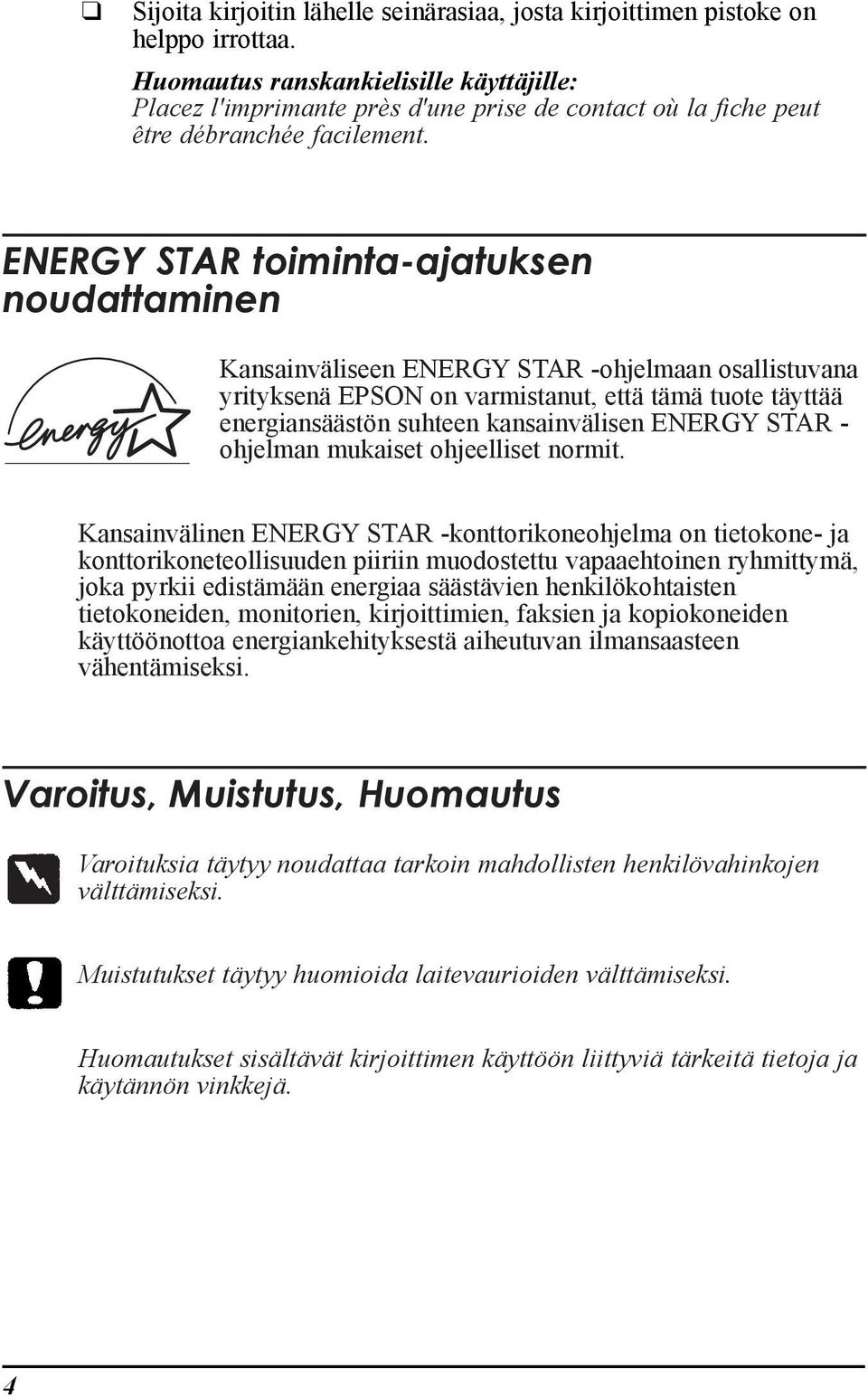 ENERGY STAR toiminta-ajatuksen noudattaminen KansainvŠliseen ENERGY STAR -ohjelmaan osallistuvana yrityksenš EPSON on varmistanut, ettš tšmš tuote tšyttšš energiansššstšn suhteen kansainvšlisen