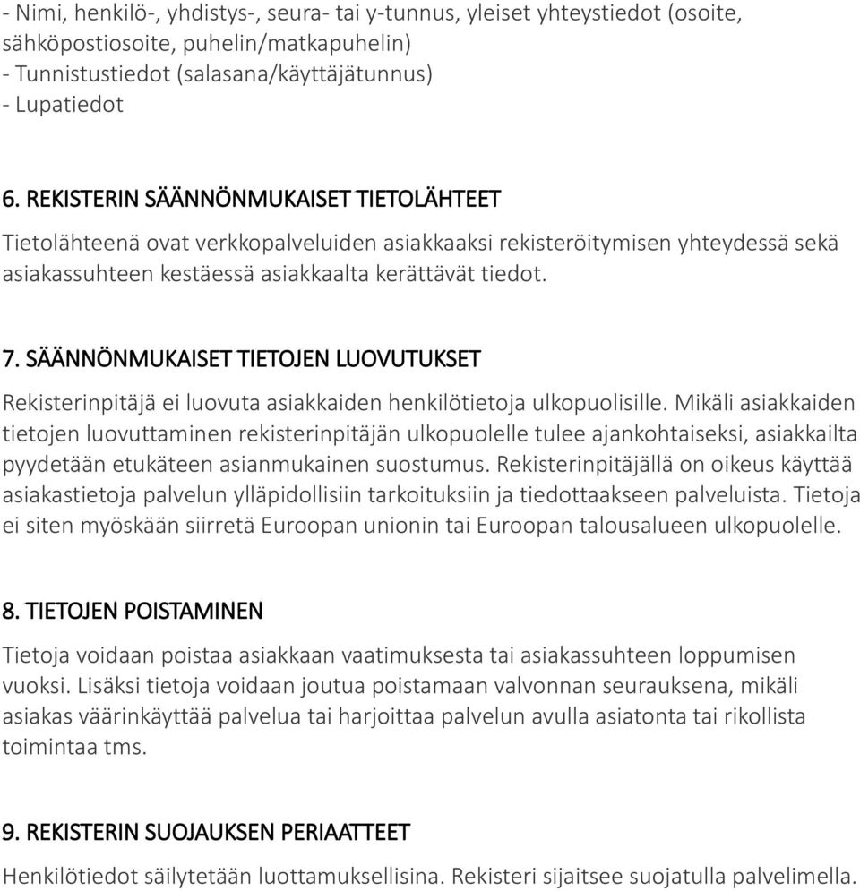 SÄÄNNÖNMUKAISET TIETOJEN LUOVUTUKSET Rekisterinpitäjä ei luovuta asiakkaiden henkilötietoja ulkopuolisille.