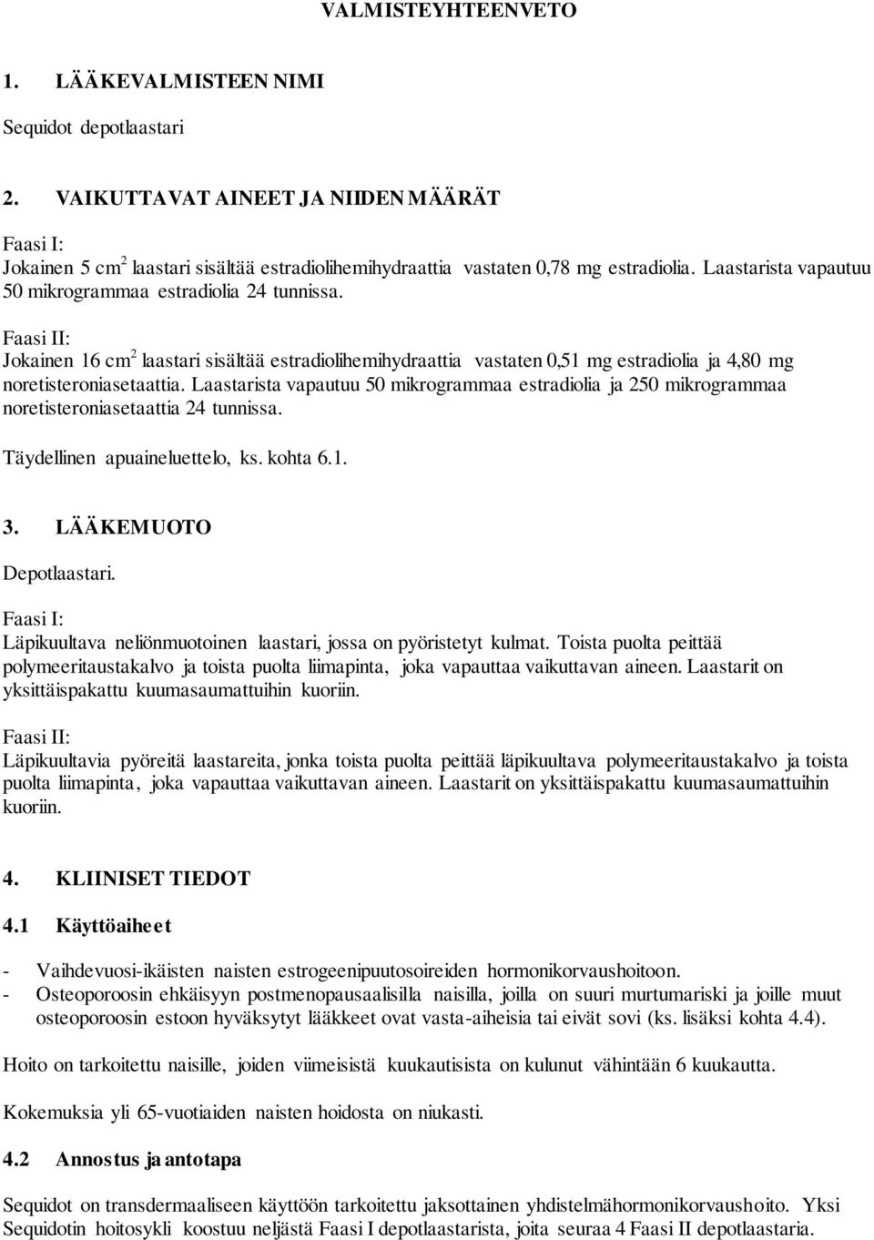 Faasi II: Jokainen 16 cm 2 laastari sisältää estradiolihemihydraattia vastaten 0,51 mg estradiolia ja 4,80 mg noretisteroniasetaattia.