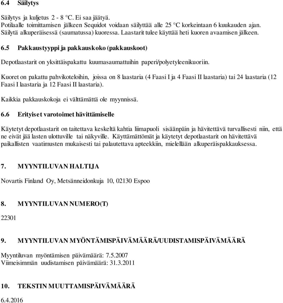 5 Pakkaustyyppi ja pakkauskoko (pakkauskoot) Depotlaastarit on yksittäispakattu kuumasaumattuihin paperi/polyetyleenikuoriin.