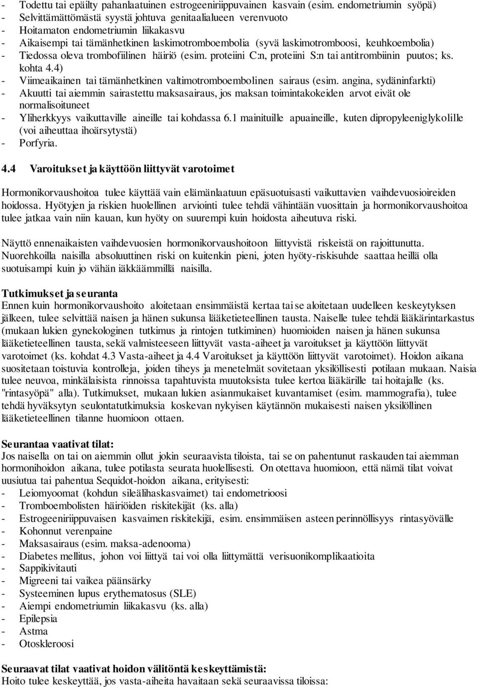 keuhkoembolia) - Tiedossa oleva trombofiilinen häiriö (esim. proteiini C:n, proteiini S:n tai antitrombiinin puutos; ks. kohta 4.