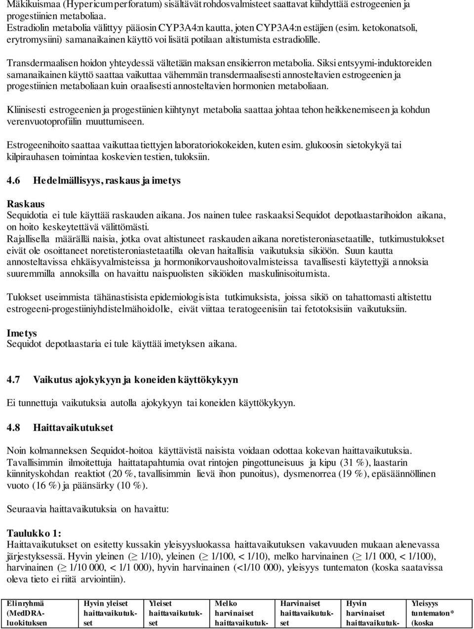 Transdermaalisen hoidon yhteydessä vältetään maksan ensikierron metabolia.