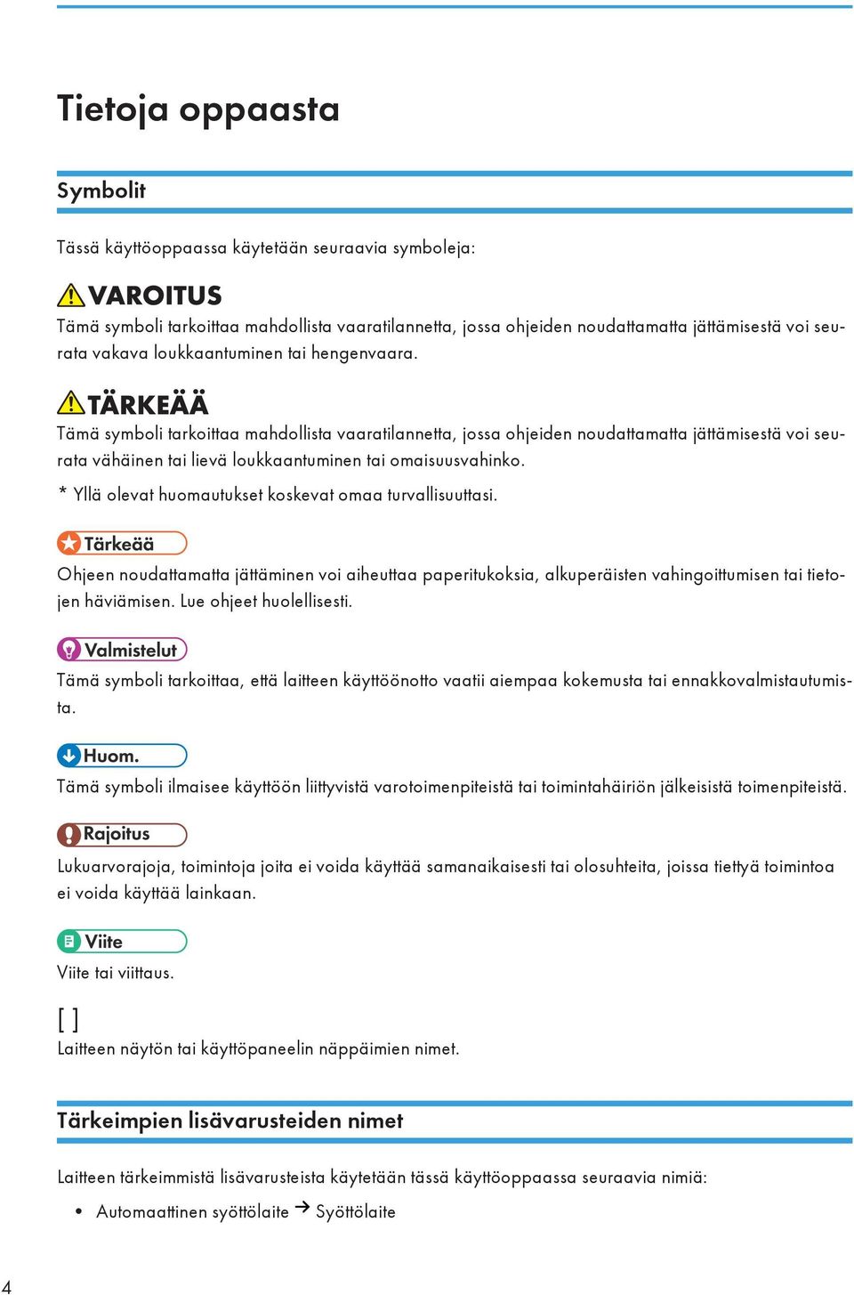 * Yllä olevat huomautukset koskevat omaa turvallisuuttasi. Ohjeen noudattamatta jättäminen voi aiheuttaa paperitukoksia, alkuperäisten vahingoittumisen tai tietojen häviämisen.