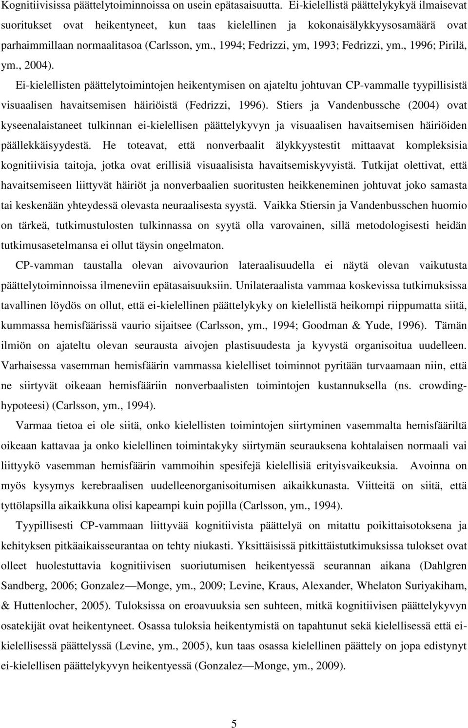 , 1994; Fedrizzi, ym, 1993; Fedrizzi, ym., 1996; Pirilä, ym., 2004).
