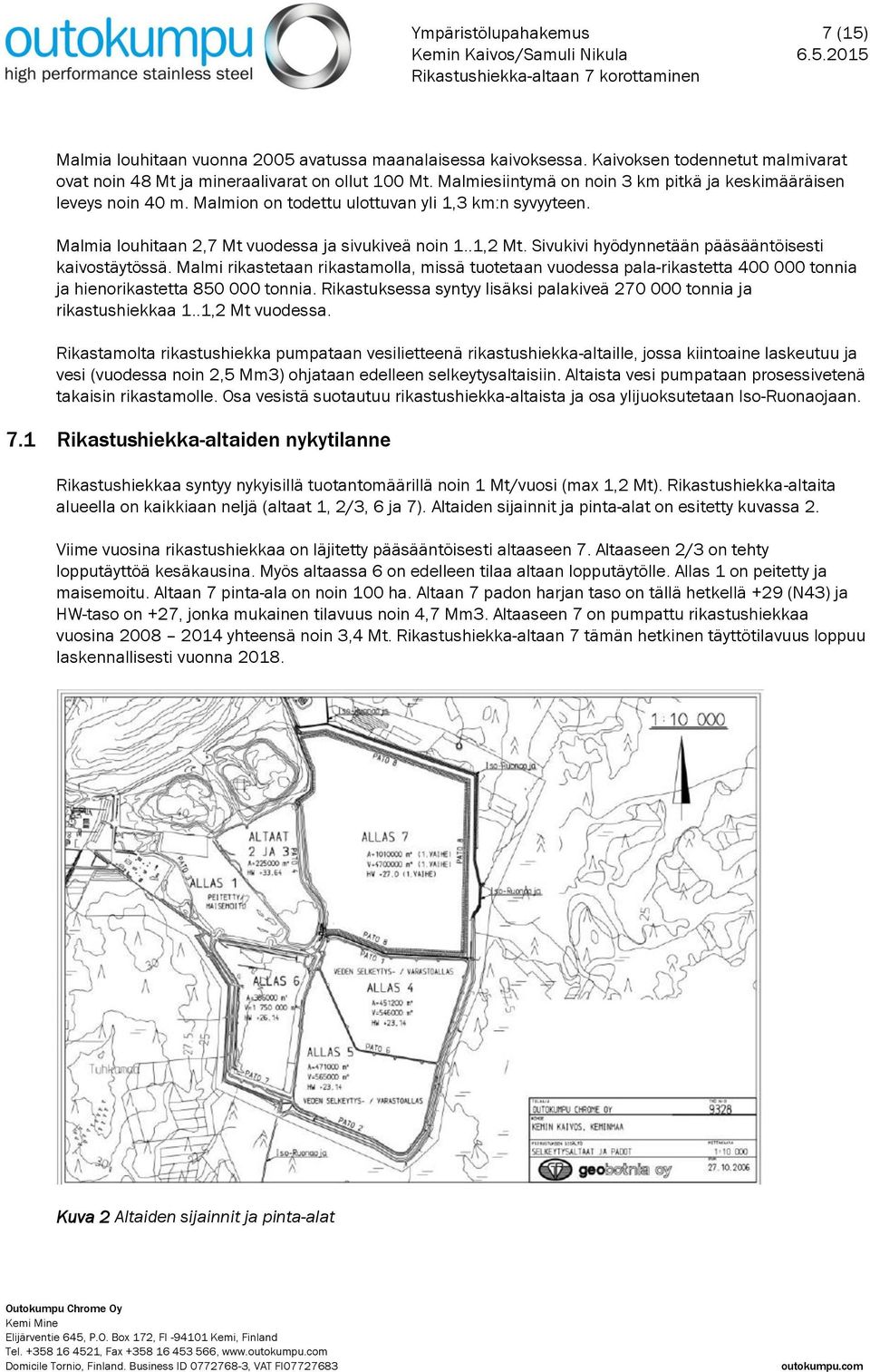 Sivukivi hyödynnetään pääsääntöisesti kaivostäytössä. Malmi rikastetaan rikastamolla, missä tuotetaan vuodessa pala-rikastetta 400 000 tonnia ja hienorikastetta 850 000 tonnia.