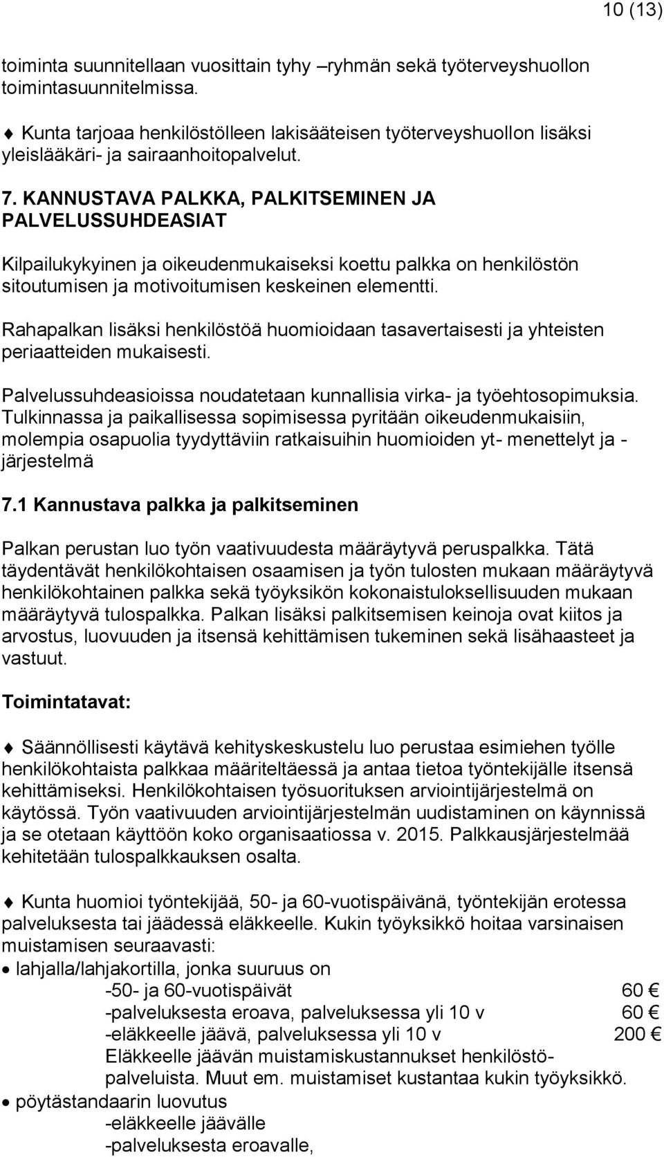 KANNUSTAVA PALKKA, PALKITSEMINEN JA PALVELUSSUHDEASIAT Kilpailukykyinen ja oikeudenmukaiseksi koettu palkka on henkilöstön sitoutumisen ja motivoitumisen keskeinen elementti.