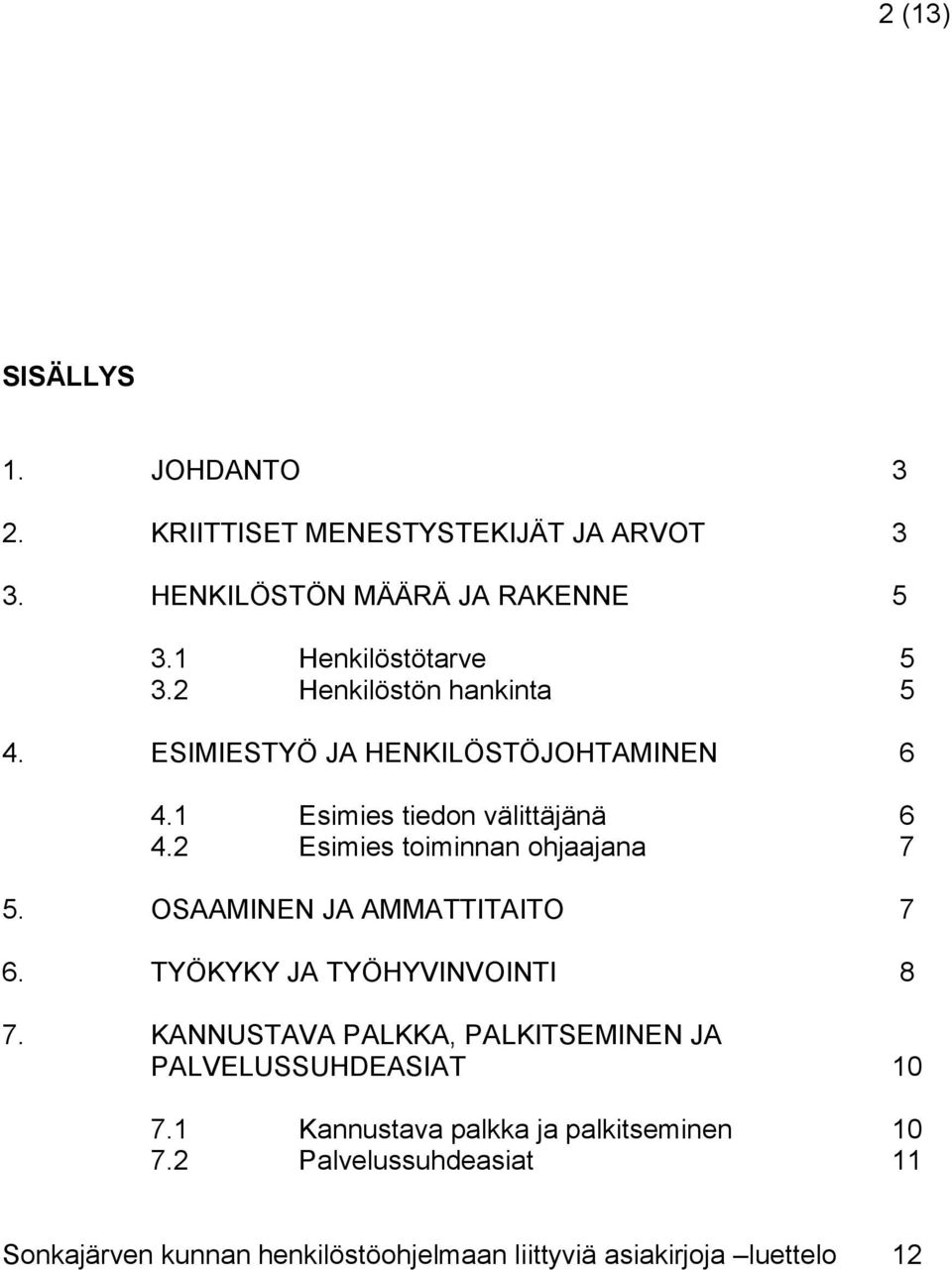 2 Esimies toiminnan ohjaajana 7 5. OSAAMINEN JA AMMATTITAITO 7 6. TYÖKYKY JA TYÖHYVINVOINTI 8 7.