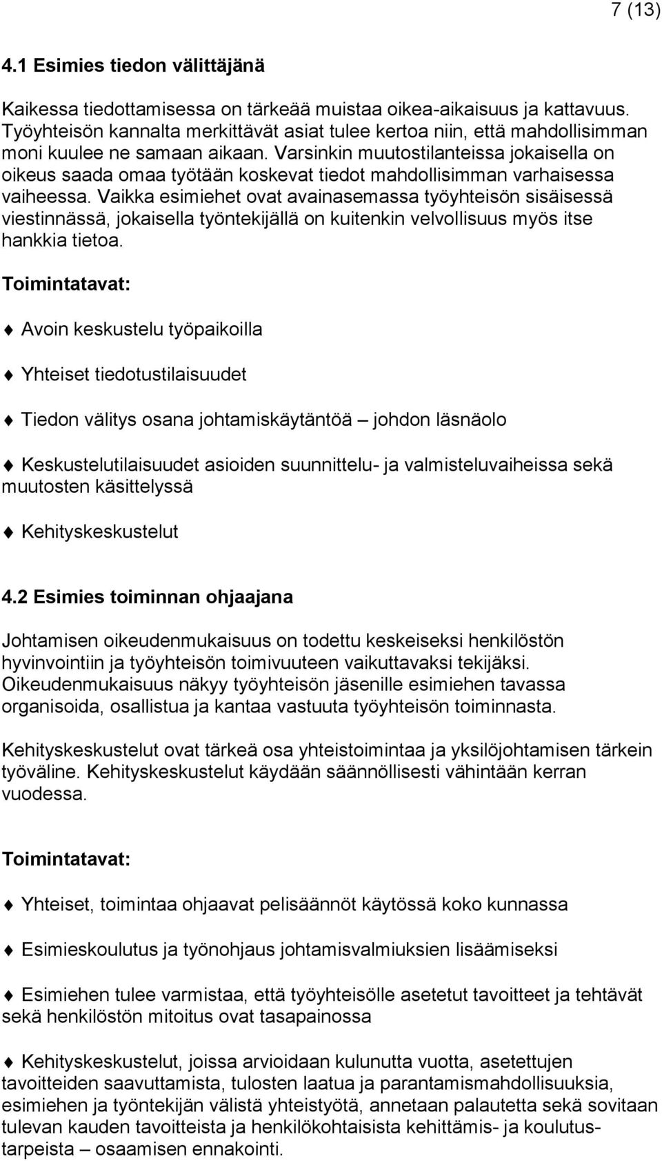 Varsinkin muutostilanteissa jokaisella on oikeus saada omaa työtään koskevat tiedot mahdollisimman varhaisessa vaiheessa.