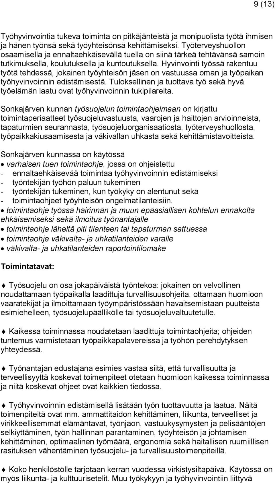 Hyvinvointi työssä rakentuu työtä tehdessä, jokainen työyhteisön jäsen on vastuussa oman ja työpaikan työhyvinvoinnin edistämisestä.