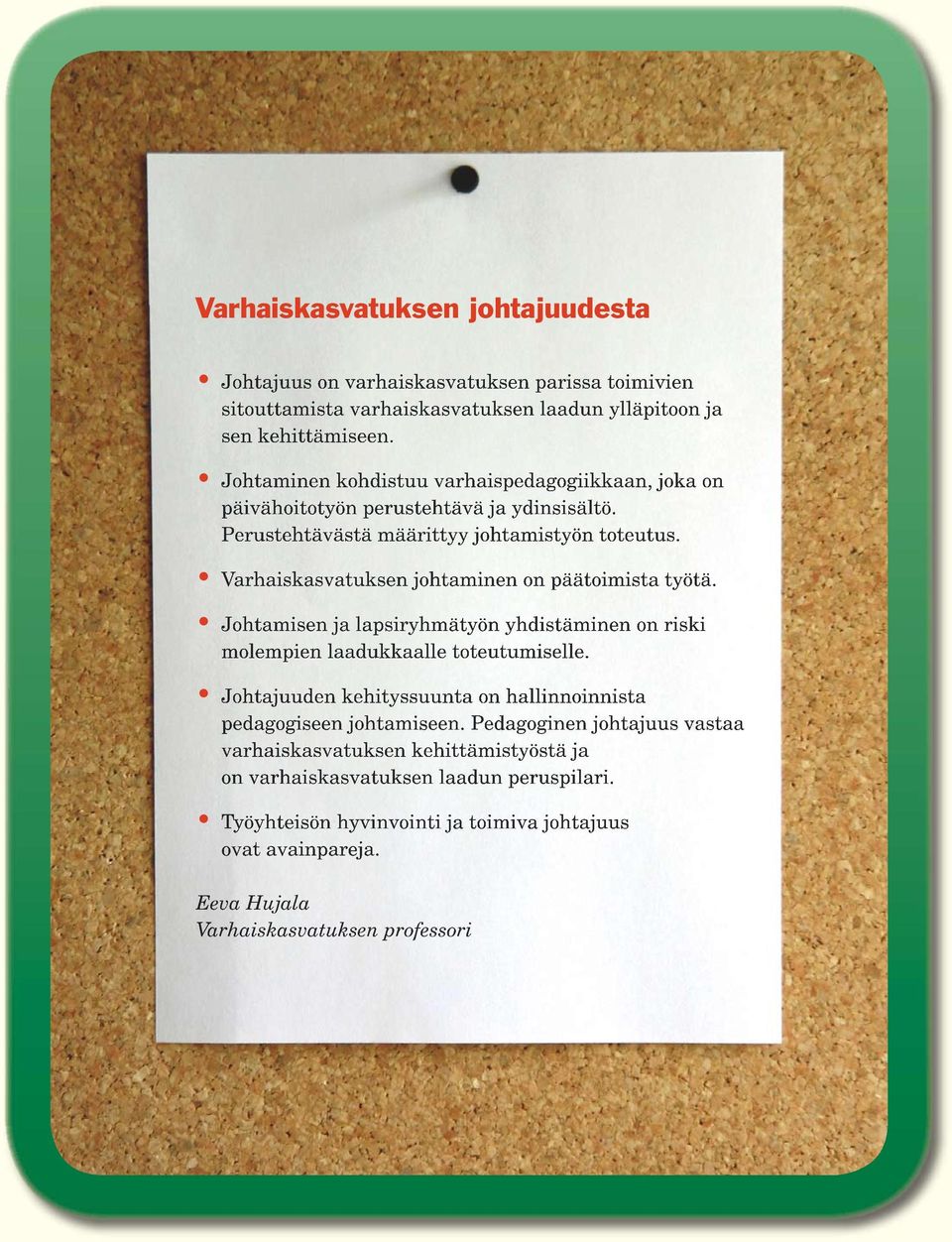 Varhaiskasvatuksen johtaminen on päätoimista työtä. Johtamisen ja lapsiryhmätyön yhdistäminen on riski molempien laadukkaalle toteutumiselle.