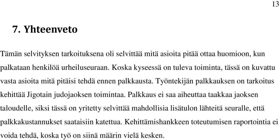 Työntekijän palkkauksen on tarkoitus kehittää Jigotain judojaoksen toimintaa.