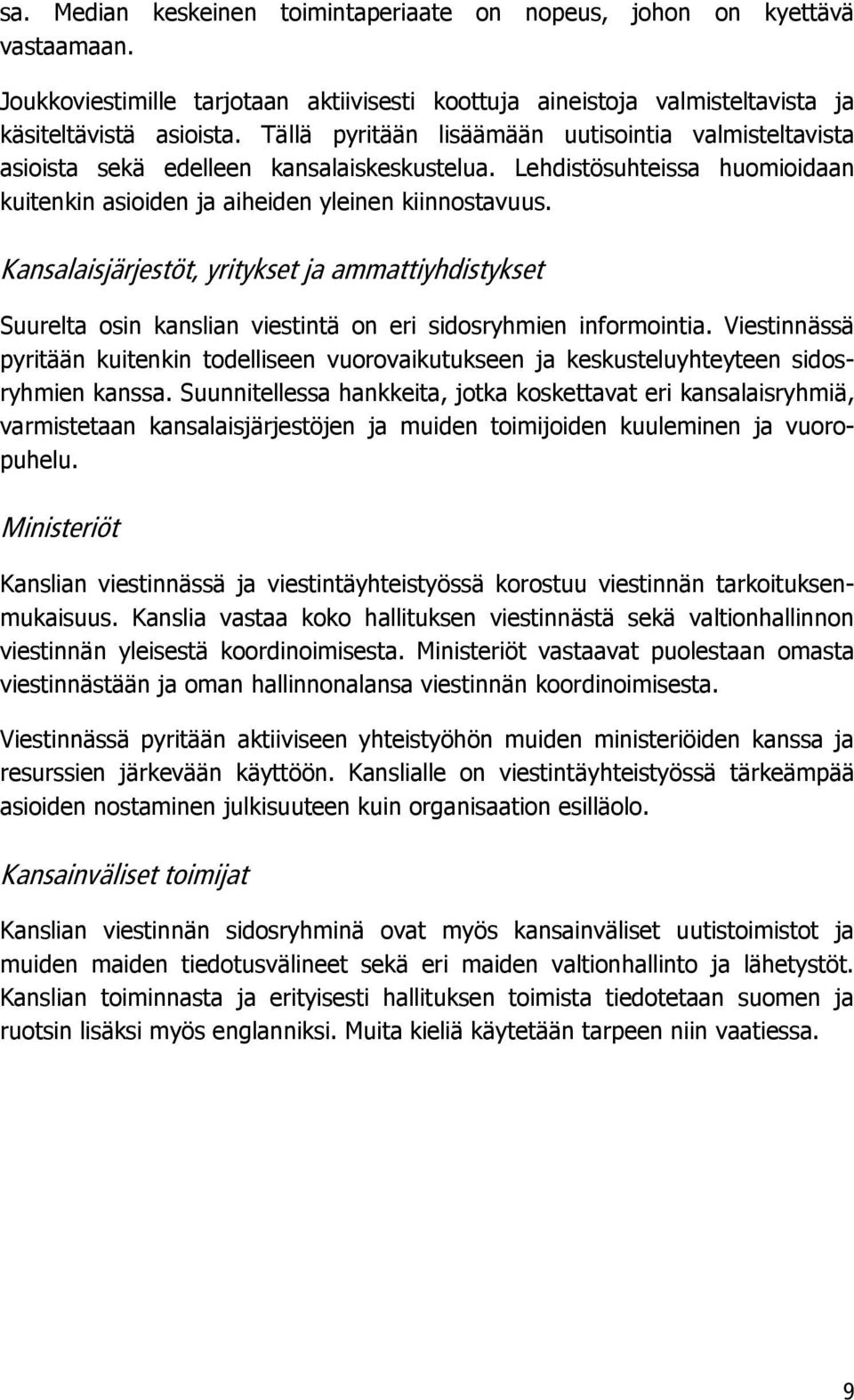 Kansalaisjärjestöt, yritykset ja ammattiyhdistykset Suurelta osin kanslian viestintä on eri sidosryhmien informointia.