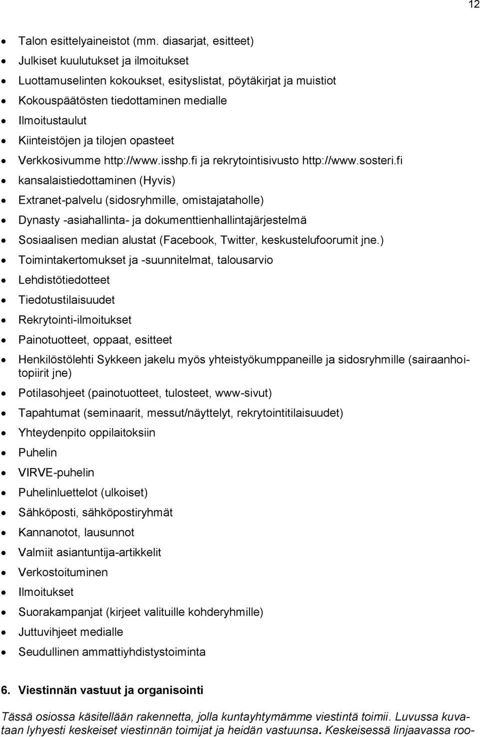 tilojen opasteet Verkkosivumme http://www.isshp.fi ja rekrytointisivusto http://www.sosteri.