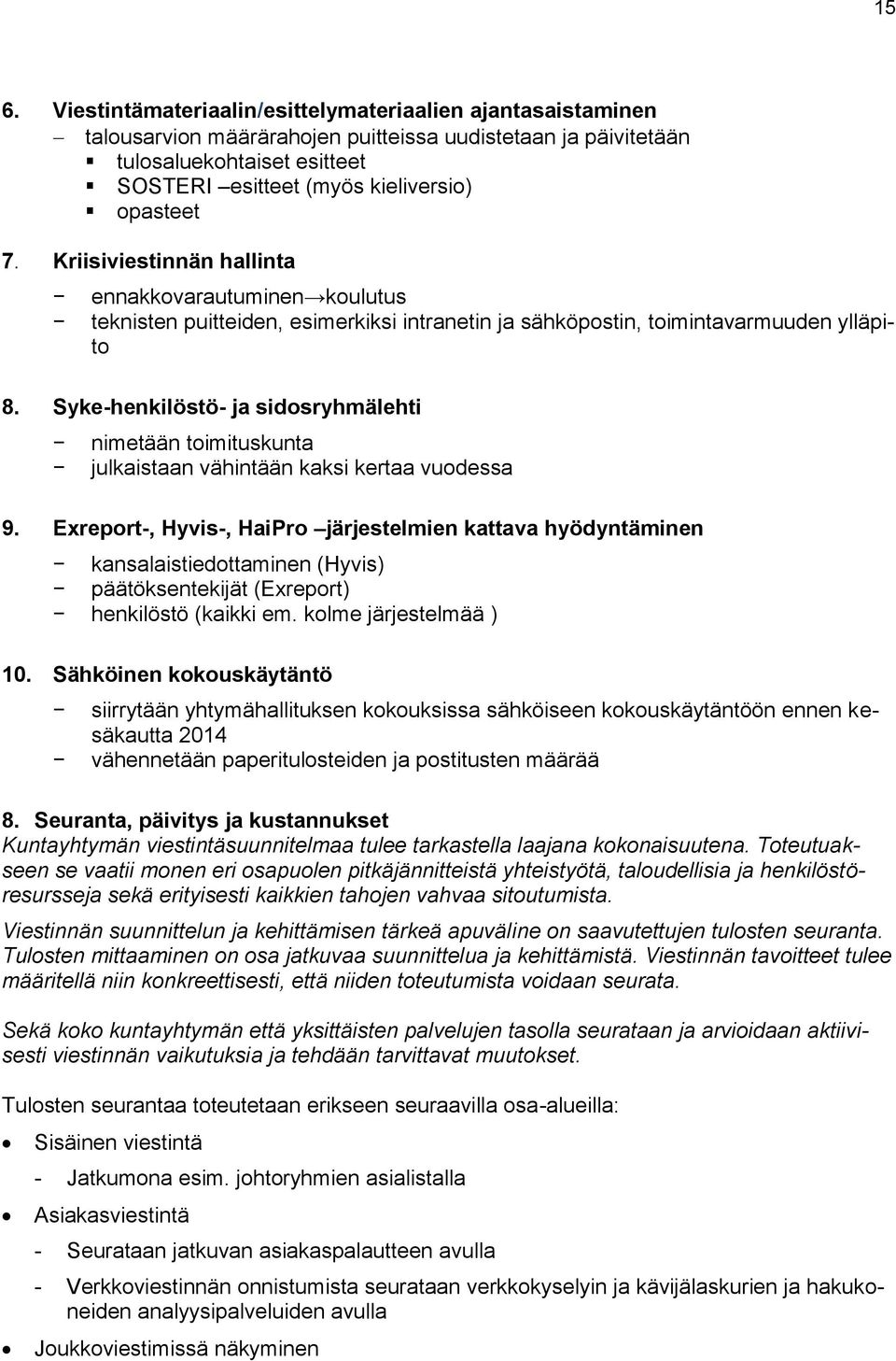 Syke-henkilöstö- ja sidosryhmälehti nimetään toimituskunta julkaistaan vähintään kaksi kertaa vuodessa 9.