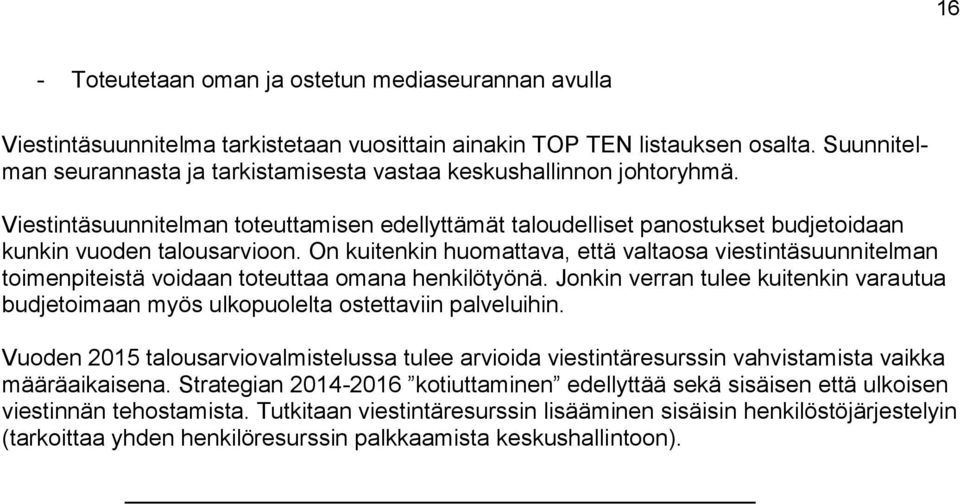 On kuitenkin huomattava, että valtaosa viestintäsuunnitelman toimenpiteistä voidaan toteuttaa omana henkilötyönä.