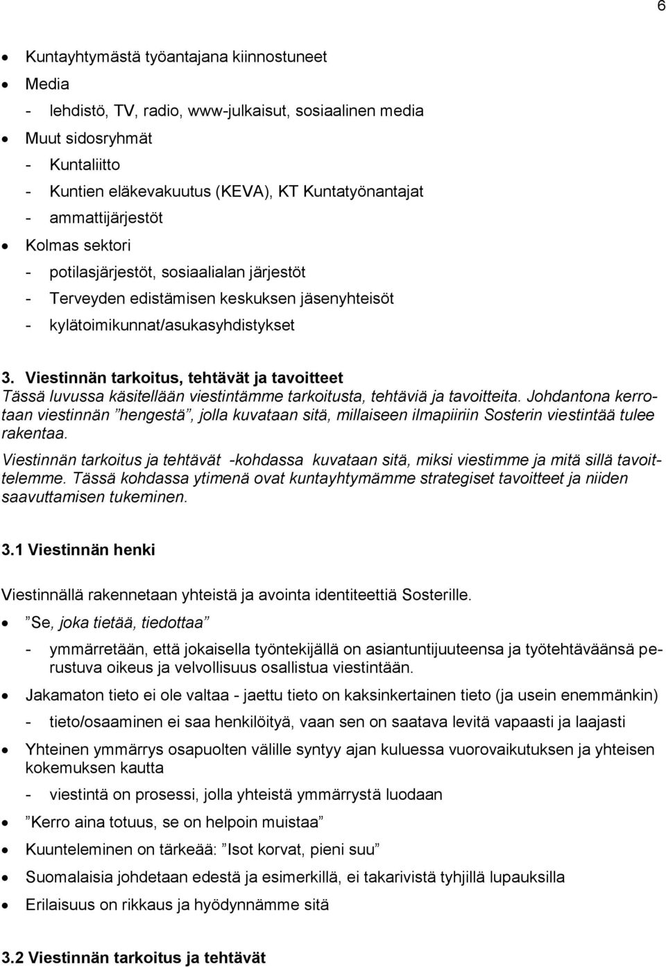 Viestinnän tarkoitus, tehtävät ja tavoitteet Tässä luvussa käsitellään viestintämme tarkoitusta, tehtäviä ja tavoitteita.