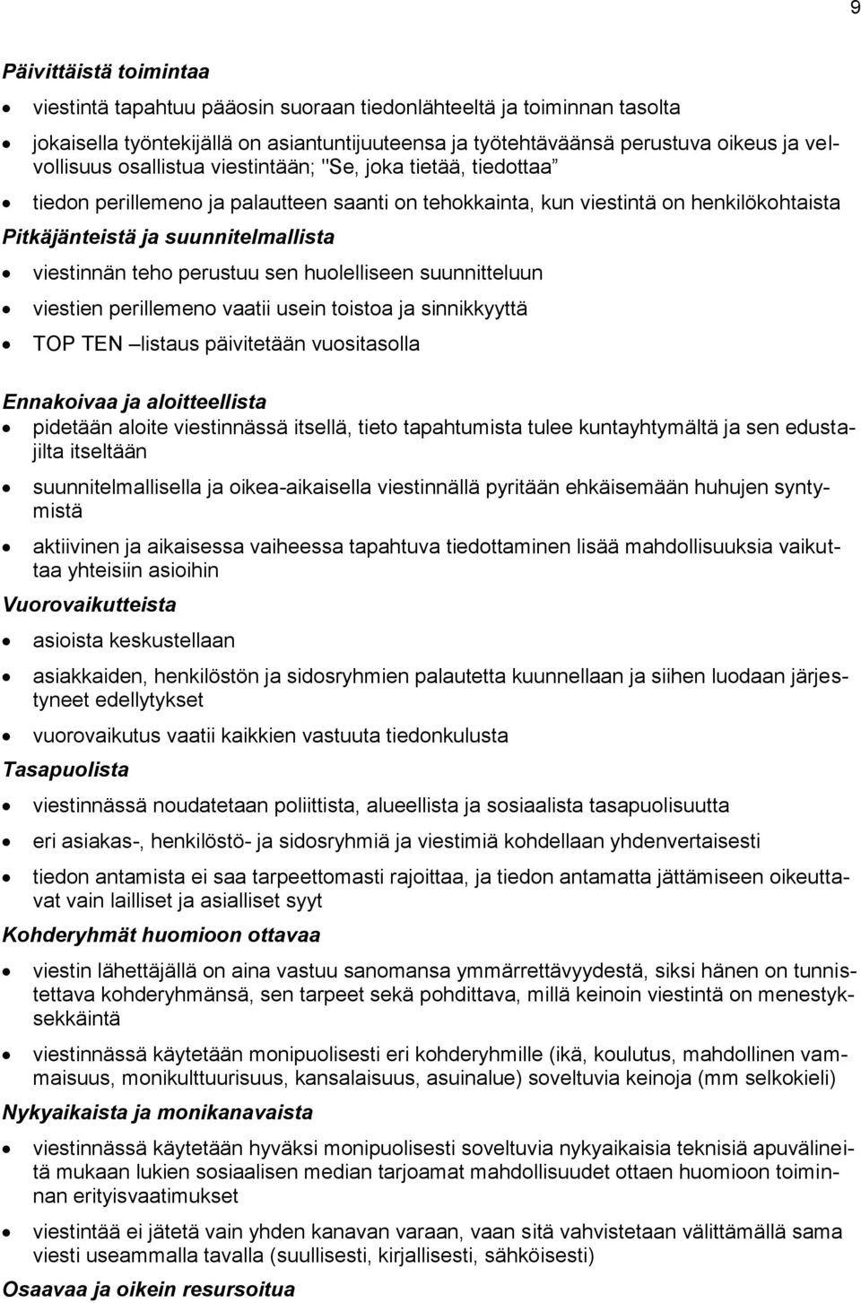 perustuu sen huolelliseen suunnitteluun viestien perillemeno vaatii usein toistoa ja sinnikkyyttä TOP TEN listaus päivitetään vuositasolla Ennakoivaa ja aloitteellista pidetään aloite viestinnässä