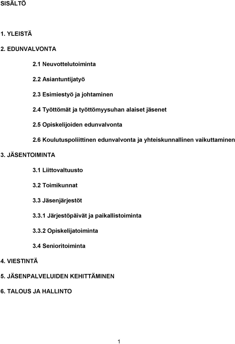 6 Koulutuspoliittinen edunvalvonta ja yhteiskunnallinen vaikuttaminen 3. JÄSENTOIMINTA 3.1 Liittovaltuusto 3.