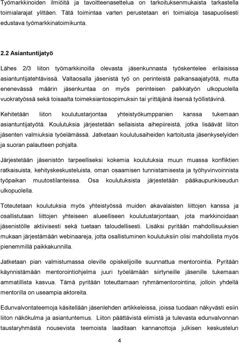 2 Asiantuntijatyö Lähes 2/3 liiton työmarkkinoilla olevasta jäsenkunnasta työskentelee erilaisissa asiantuntijatehtävissä.