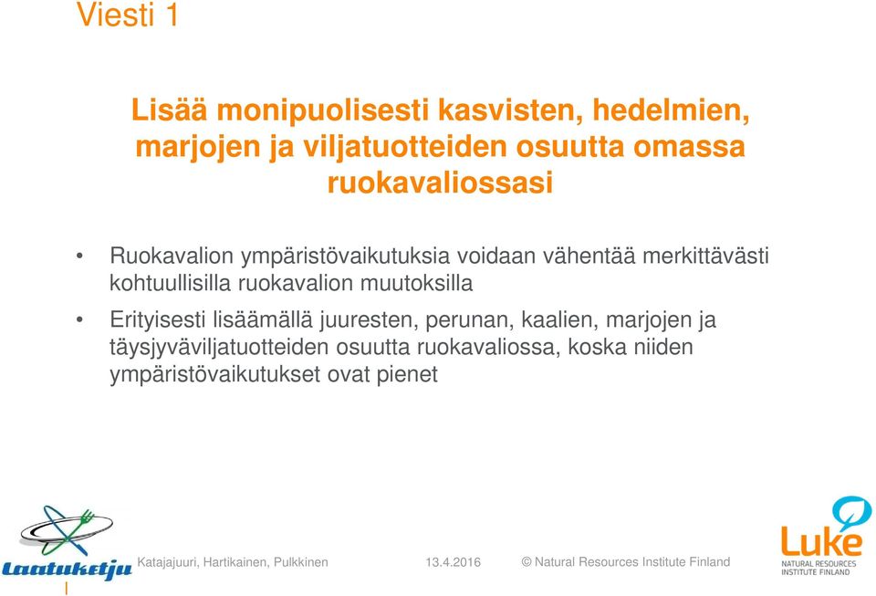 kohtuullisilla ruokavalion muutoksilla Erityisesti lisäämällä juuresten, perunan, kaalien,