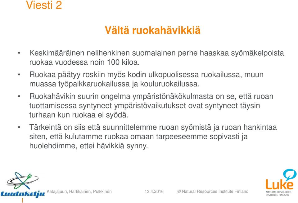 Ruokahävikin suurin ongelma ympäristönäkökulmasta on se, että ruoan tuottamisessa syntyneet ympäristövaikutukset ovat syntyneet täysin turhaan