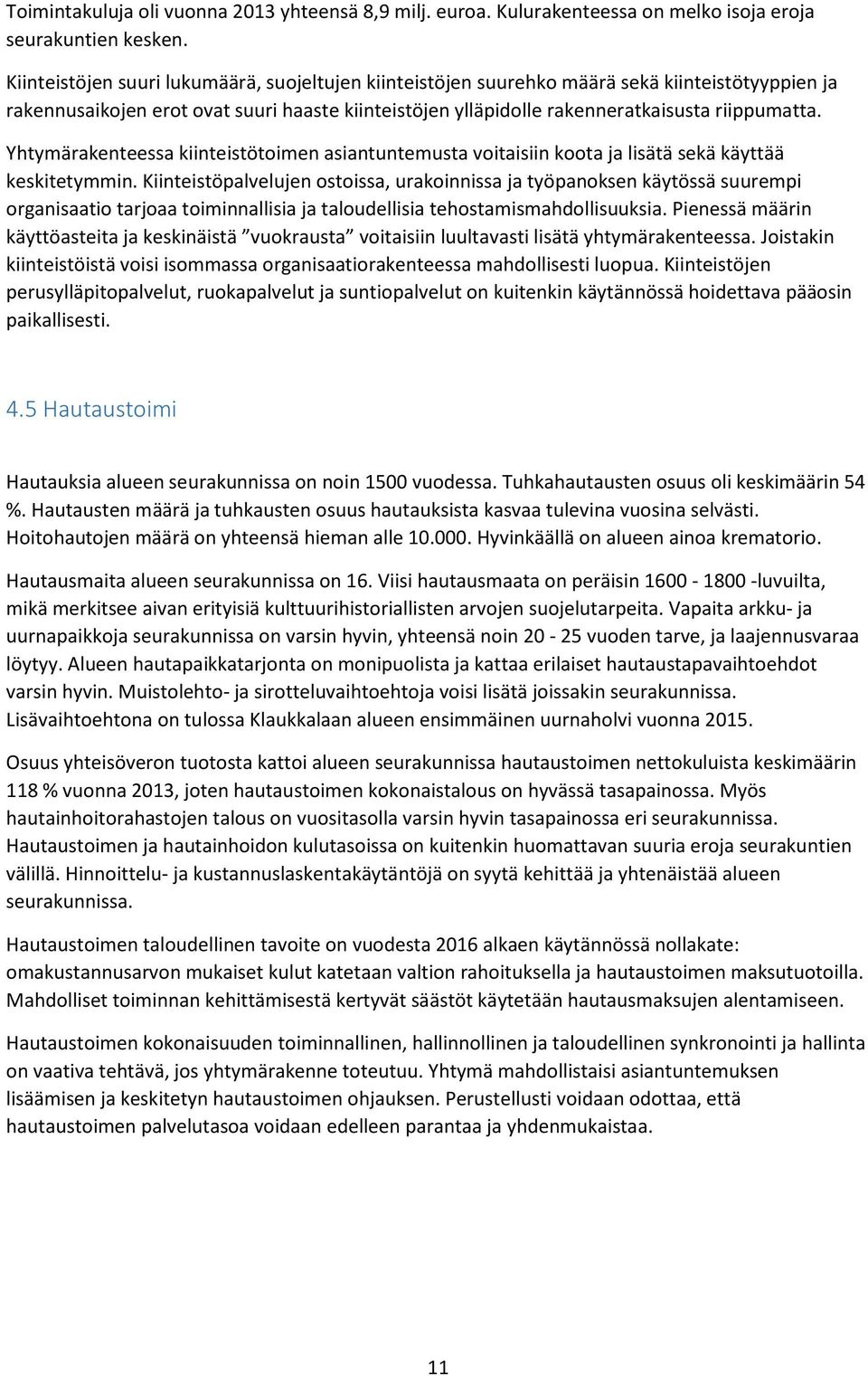 Yhtymärakenteessa kiinteistötoimen asiantuntemusta voitaisiin koota ja lisätä sekä käyttää keskitetymmin.