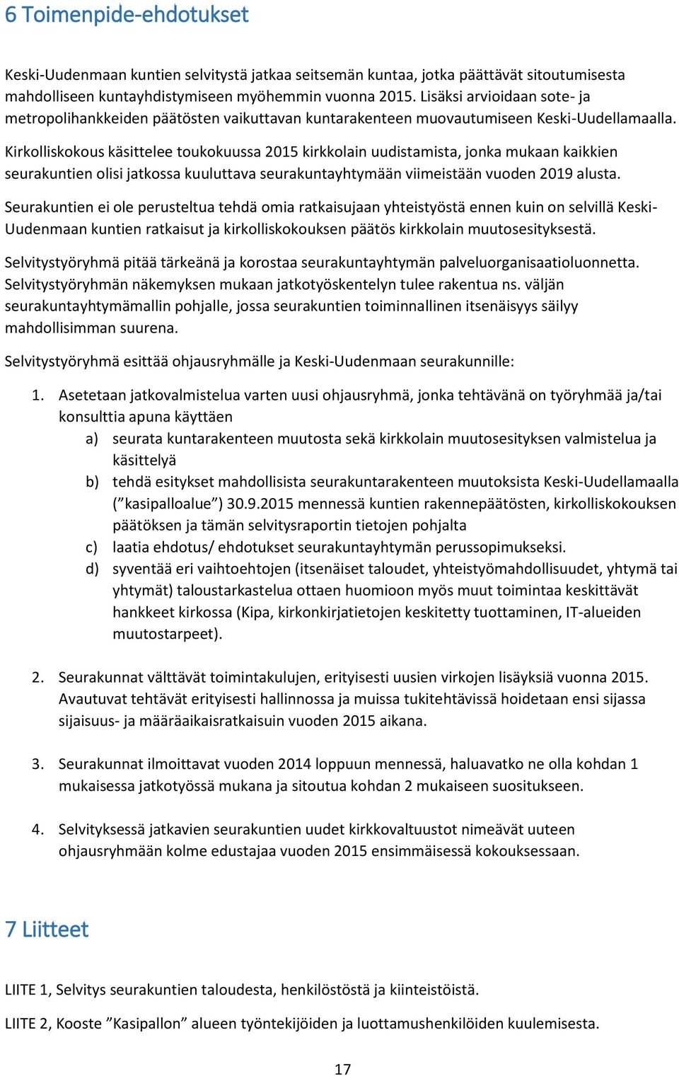 Kirkolliskokous käsittelee toukokuussa 2015 kirkkolain uudistamista, jonka mukaan kaikkien seurakuntien olisi jatkossa kuuluttava seurakuntayhtymään viimeistään vuoden 2019 alusta.