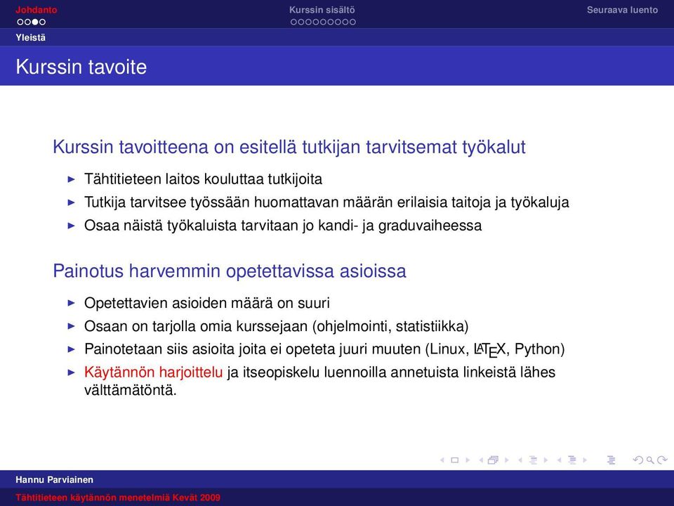 opetettavissa asioissa Opetettavien asioiden määrä on suuri Osaan on tarjolla omia kurssejaan (ohjelmointi, statistiikka) Painotetaan siis